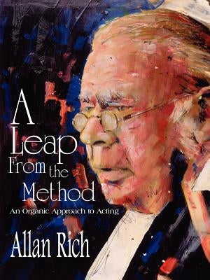 A Leap from the Method: An Organic Approach to Acting by Rich, Allan