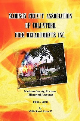 Madison County Association of Volunteer Fire Departments Inc. by Kastorff, Willis Speed