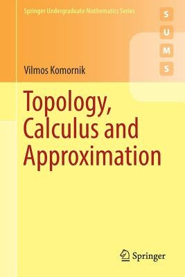 Topology, Calculus and Approximation by Komornik, Vilmos
