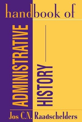 Handbook of Administrative History by Raadschelders, Jos