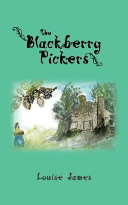 The Blackberry Pickers by James, Louise
