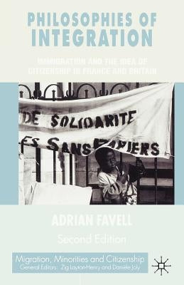 Philosophies of Integration: Immigration and the Idea of Citizenship in France and Britain by Favell, Adrian