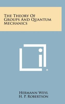 The Theory of Groups and Quantum Mechanics by Weyl, Hermann