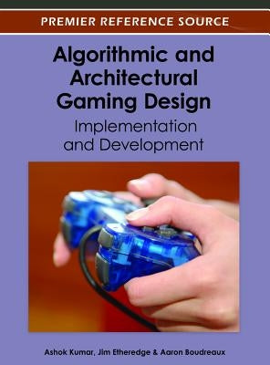 Algorithmic and Architectural Gaming Design: Implementation and Development by Kumar, Ashok