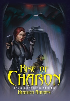 Rise of Charon: Road Crossing Series by Ammons, Heather