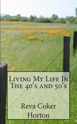 Living My Life in The 40's and 50's by Horton, Reva Coker