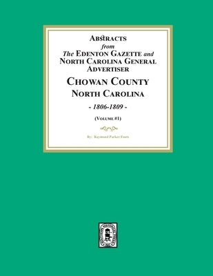 Abstracts from the Edenton Gazette and North Carolina General Advertiser, Chowan County, North Carolina, 1806-1809. (Volume #1) by Fouts, Raymond Parker