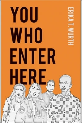 You Who Enter Here by Wurth, Erika T.
