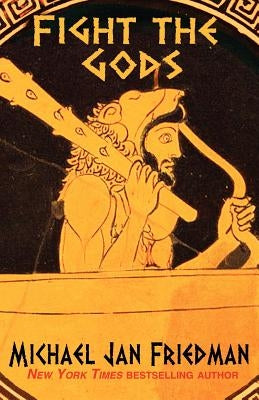 Fight The Gods by Friedman, Michael Jan