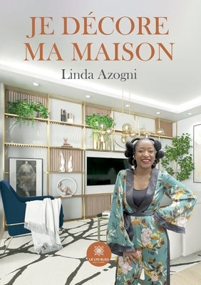 Je décore ma maison by Linda Azogni