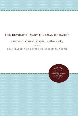 The Revolutionary Journal of Baron Ludwig Von Closen, 1780-1783 by Acomb, Evelyn M.