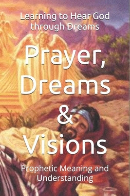 Prayer, Dreams & Visions: Prophetic Meaning and Understanding by Cowgill, R.