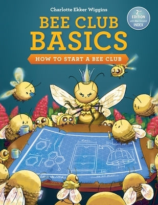 Bee Club Basics: How to Start a Bee Club by Wiggins, Charlotte Ekker