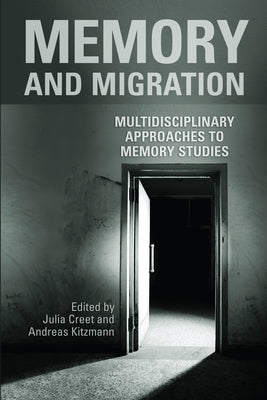 Memory and Migration: Multidisciplinary Approaches to Memory Studies by Creet, Julia
