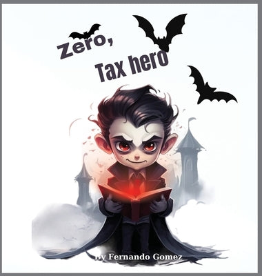 Zero, The Tax hero: Teach your kids about taxes. by Gomez, Fernando