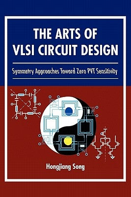 The Arts of VLSI Circuit Design by Song, Hongjiang