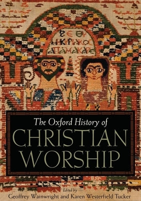Oxford History of Christian Worship by Wainwright, Geoffrey