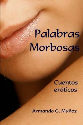 Palabras morbozas: Cuentos eróticos by Munoz, Armando G.