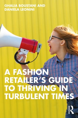 A Fashion Retailer's Guide to Thriving in Turbulent Times by Boustani, Ghalia