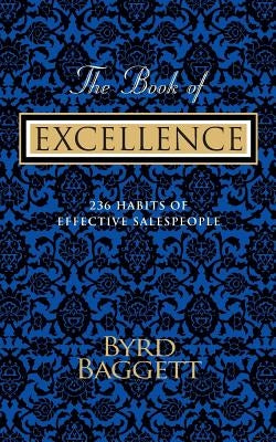 The Book of Excellence: 236 Habits of Effective Salespeople by Baggett, Byrd