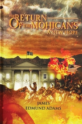 The Return of the Mohicans: A New Hope by Adams, James Edmund