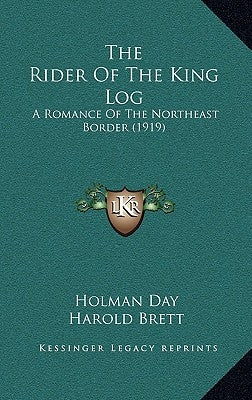 The Rider Of The King Log: A Romance Of The Northeast Border (1919) by Day, Holman
