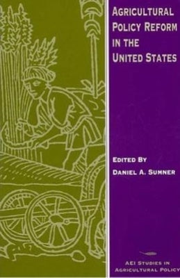 Agricultural Policy Reform in the United States by Sumner, Daniel A.