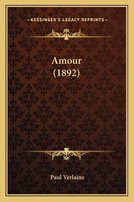 Amour (1892) by Verlaine, Paul