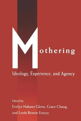 Mothering: Ideology, Experience, and Agency by Glenn, Evelyn Nakano