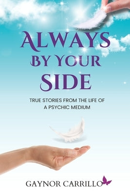 Always By Your Side: True Stories From The Life Of A Psychic Medium by Carrillo, Gaynor