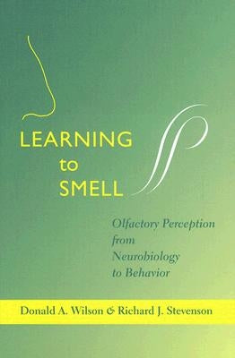 Learning to Smell: Olfactory Perception from Neurobiology to Behavior by Wilson, Donald A.