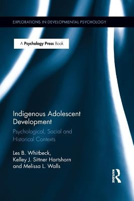 Indigenous Adolescent Development: Psychological, Social and Historical Contexts by Whitbeck, Les B.