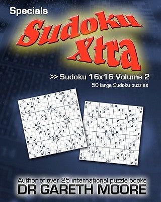 Sudoku 16x16 Volume 2: Sudoku Xtra Specials by Moore, Gareth