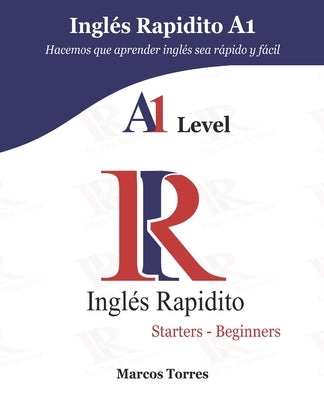 Inglés Rapidito A1: Hacemos que aprender inglés sea rápido y fácil by Torres, Cesia