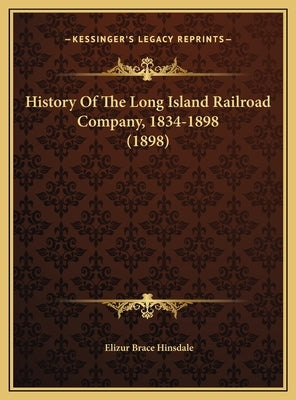 History Of The Long Island Railroad Company, 1834-1898 (1898) by Hinsdale, Elizur Brace