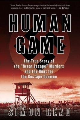 Human Game: The True Story of the 'Great Escape' Murders and the Hunt for the Gestapo Gunmen by Read, Simon