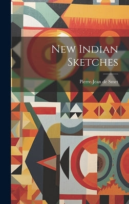 New Indian Sketches by De, Smet Pierre-Jean