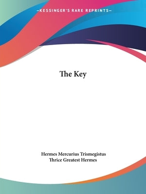 The Key by Trismegistus, Hermes Mercurius