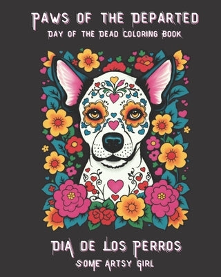 Paws of the Departed: Day of the Dead Coloring Book: Dia de Los Perros by Artsy Girl, Some