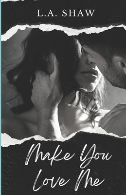 Make You Love Me: Make You Series Book 1 by L a Shaw