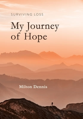 Surviving Loss: My Journey of Hope by Dennis, Milton