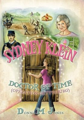 Sydney Klein Doctor of Time: Operation Gettysburg by Jones, Donna M.