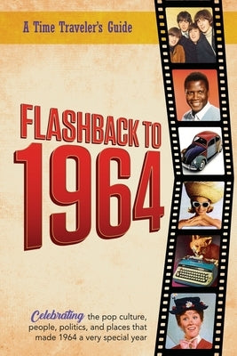Flashback to 1964 - Celebrating the pop culture, people, politics, and places.: From the original Time-Traveler Flashback Series of Yearbooks - news e by Bradforsand-Tyler, B.