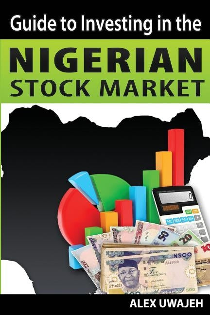 Guide to Investing in the Nigerian Stock Market by Uwajeh, Alex