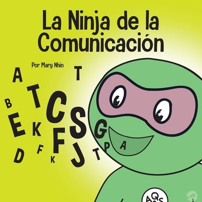 El Ninja de la Comunicación: Un libro para niños sobre escuchar y comunicarse de manera efectiva by Nhin, Mary
