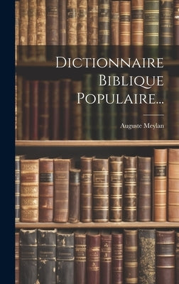 Dictionnaire Biblique Populaire... by (Pasteur), Auguste Meylan