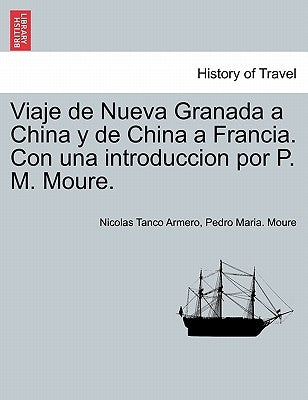 Viaje de Nueva Granada a China y de China a Francia. Con una introduccion por P. M. Moure. by Tanco Armero, Nicolas