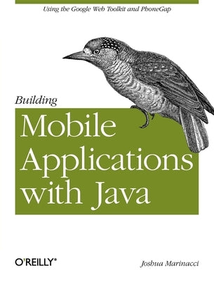 Building Mobile Applications with Java: Using the Google Web Toolkit and Phonegap by Marinacci, Joshua