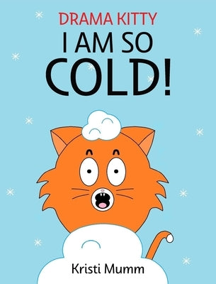 I Am So Cold!: Drama Kitty by Mumm, Kristi
