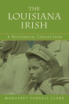 The Louisiana Irish by Clark, Margaret Varnell